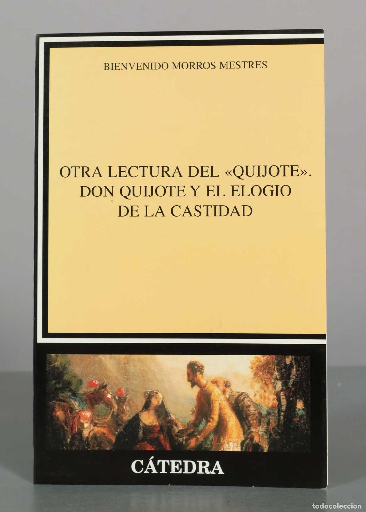 Libros de segunda mano: Otra lectura del &laquo;Quijote&raquo;. Don Quijote y el elogio de la castidad - Bienvenido Morros Mestres - C&aacute;t