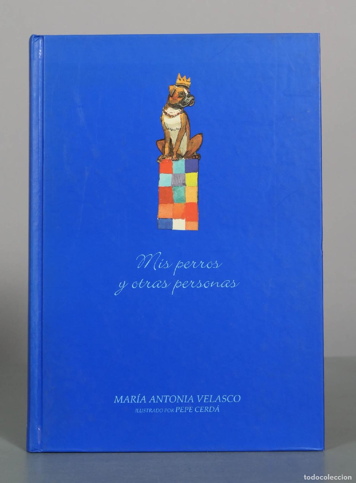 Libros de segunda mano: Mis perros y otras personas - Mar&iacute;a Antonia Velasco, Pepe Cerd&aacute; - &Oacute;ptima