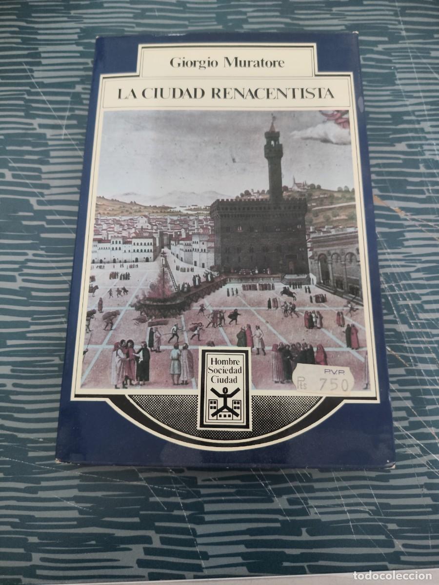 Libros de segunda mano: LA CIUDAD RENACENTISTA,GIORGIO MURATORE,1980,239 P&Aacute;GINAS.