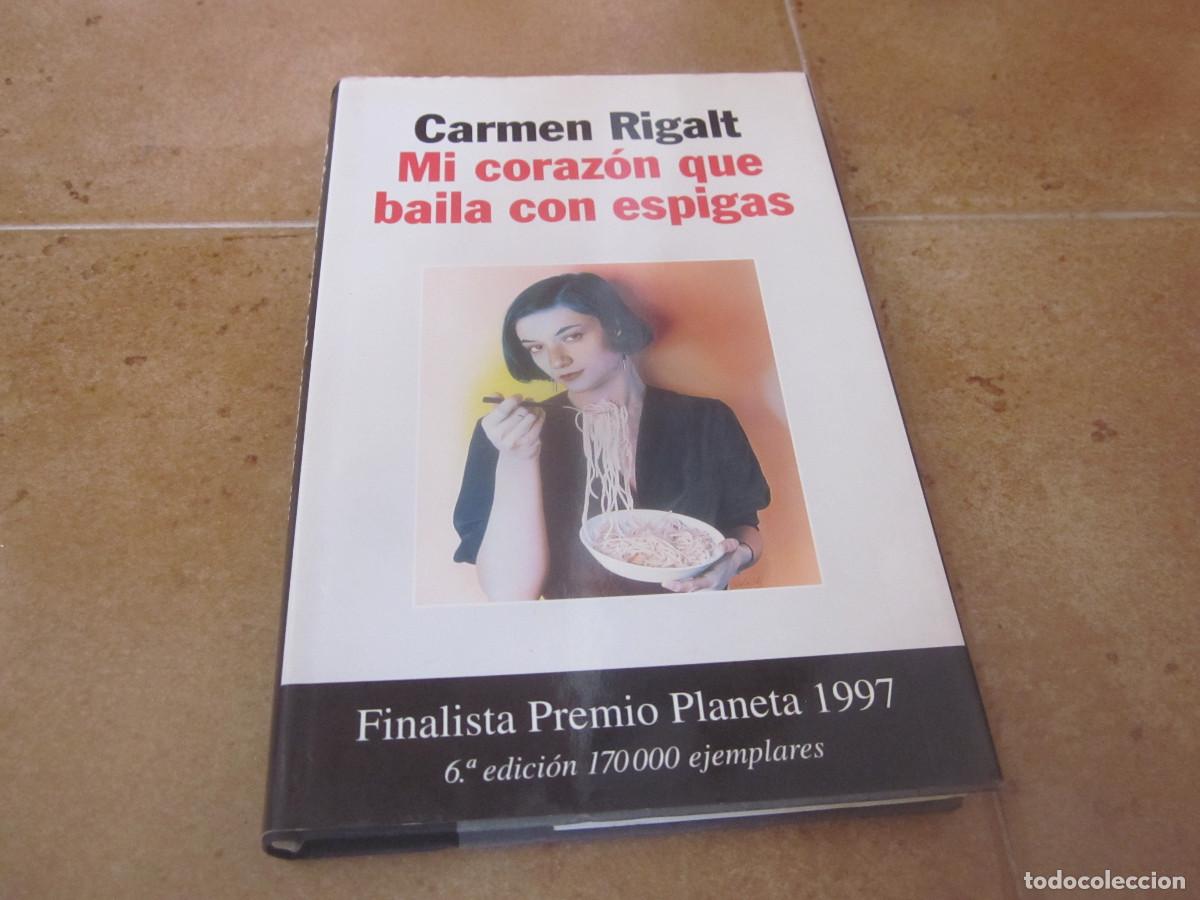 Libros de segunda mano: CARMEN RIGALT - MI CORAZON QUE BAILA CON ESPIGAS - PLANETA 1998