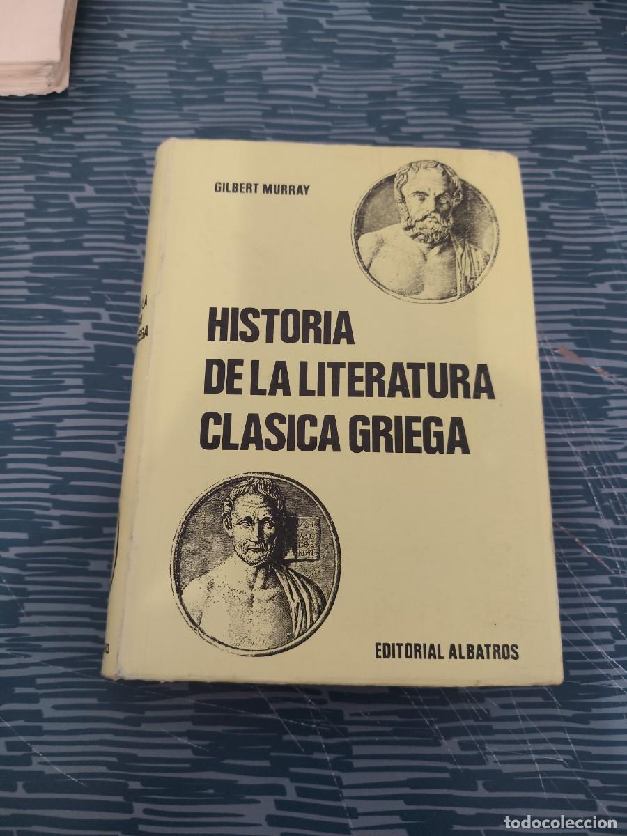 Libros de segunda mano: HISTORIA DE LA LITERATURA CL&Aacute;SICA GRIEGA,GILBERT MURRAY,ALBATROS EDITORIAL,1973,461 PAGINAS.