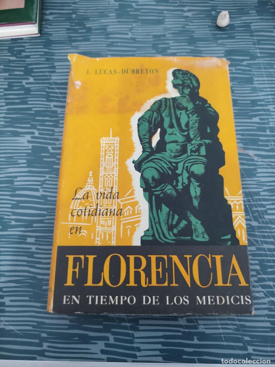 Libros de segunda mano: LA VIDA COTIDIANA EN FLORENCIA EN TIEMPOS DE LOS MEDICIS,J.LUCAS DUBRETON, LIBRER&Iacute;A HACHETTE,1961.