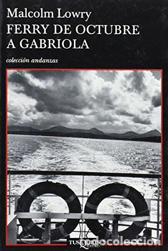 Libros de segunda mano: Ferry de Octubre a Gabriola - Malcolm Lowry - Tusquets Editores - Andanzas, 645