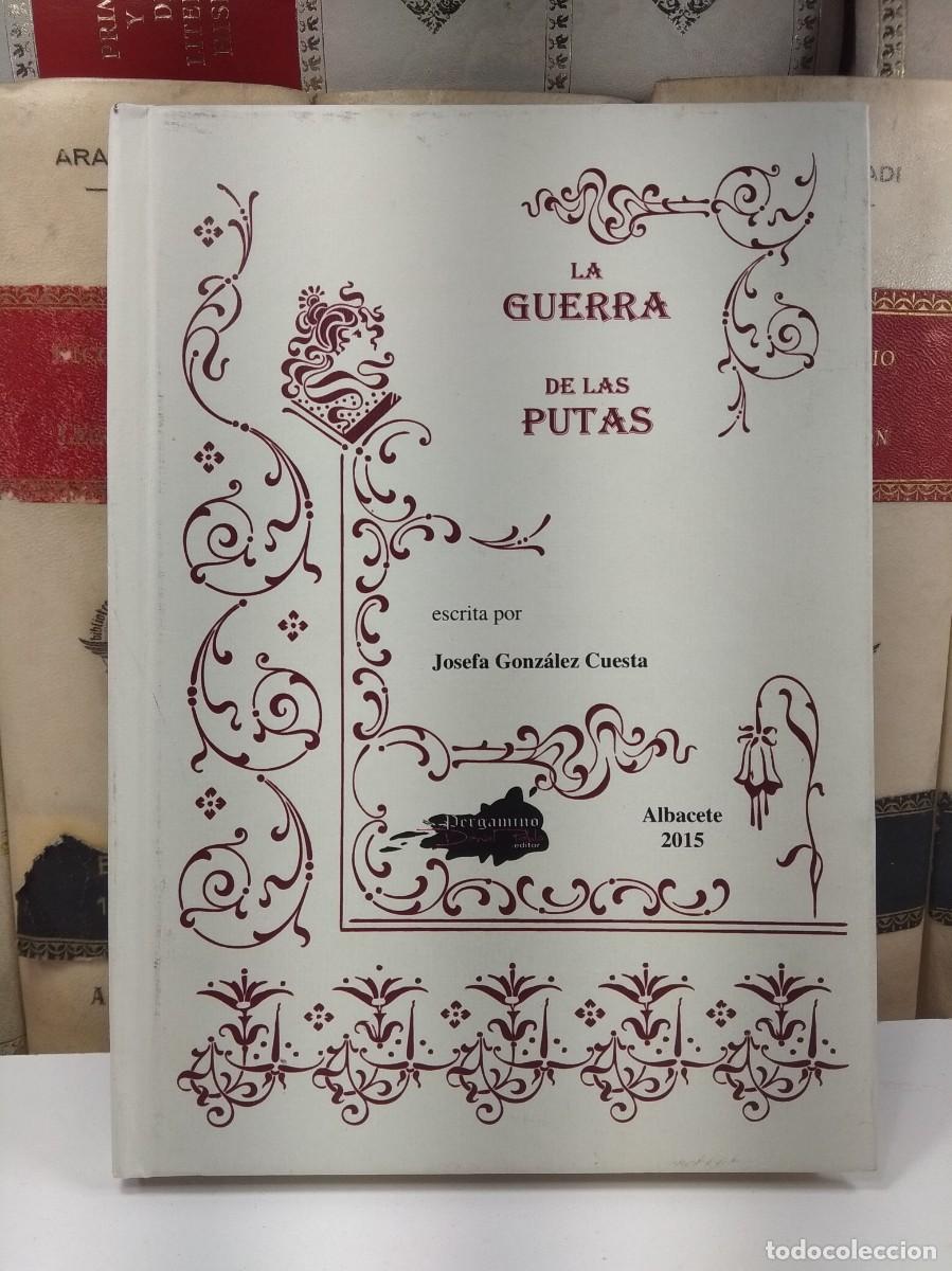 Livres d'occasion: LA GUERRA DE LAS PUTAS. GONZ&Aacute;LEZ CUESTA, Josefa. Edita Pergamino, Albacete, 2015.