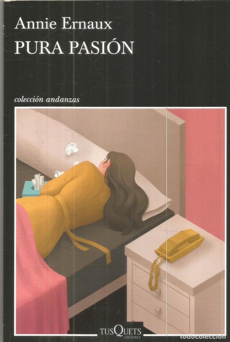 Libros de segunda mano: ANNIE ERNAUX. PURA PASION. TUSQUETS.