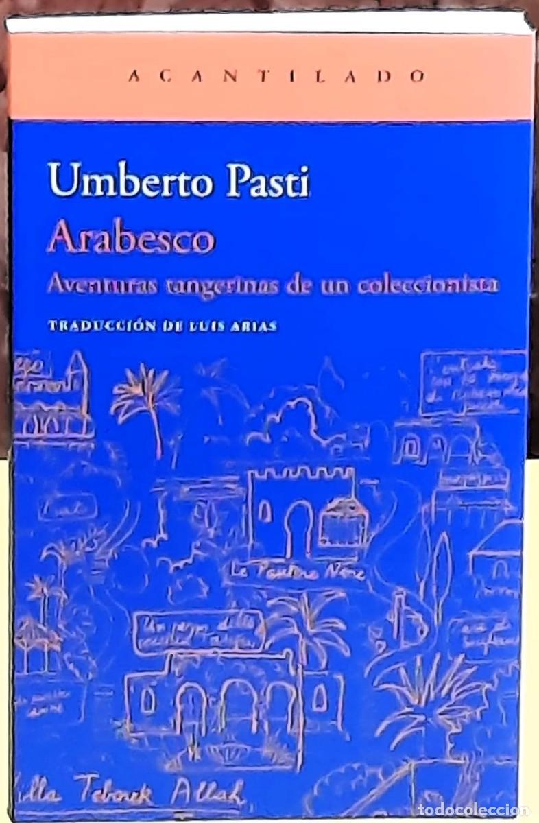 Libros de segunda mano: Arabesco, Aventuras Tangerinas de un coleccionista. Umberto Pasti. El Acantilado. 1&ordf; edici&oacute;n 2026
