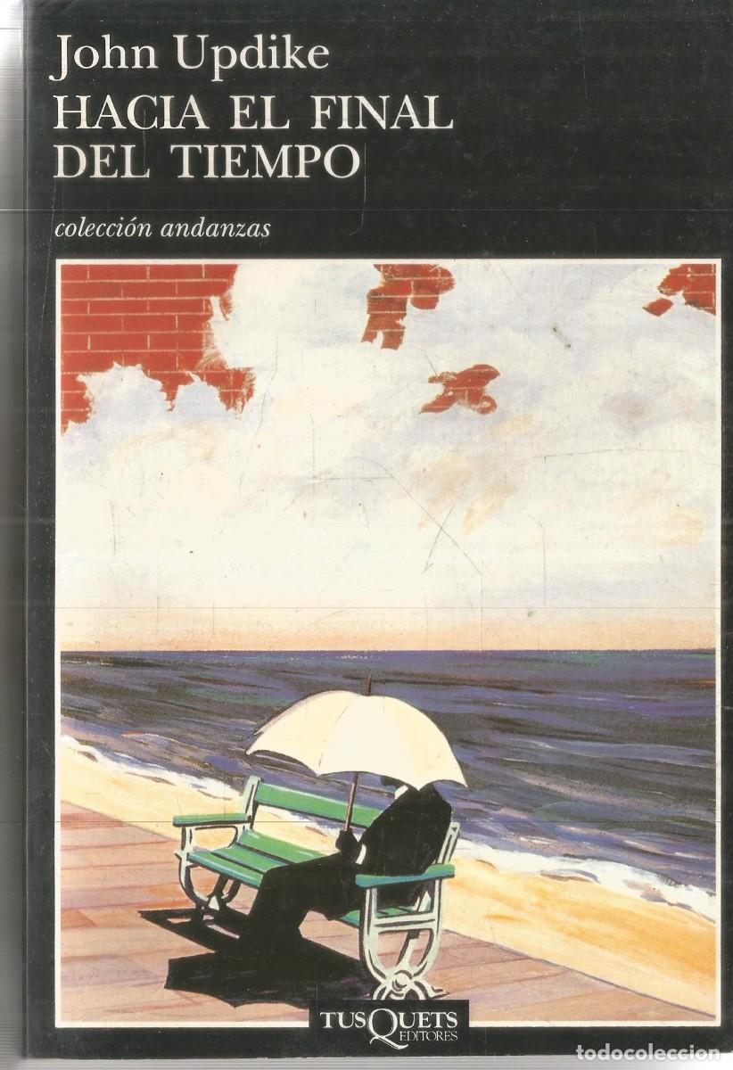 Libros de segunda mano: JOHN UPDIKE. HACIA EL FINAL DEL TIEMPO. TUSQUETS ANDANZAS. PRIMERA EDICION