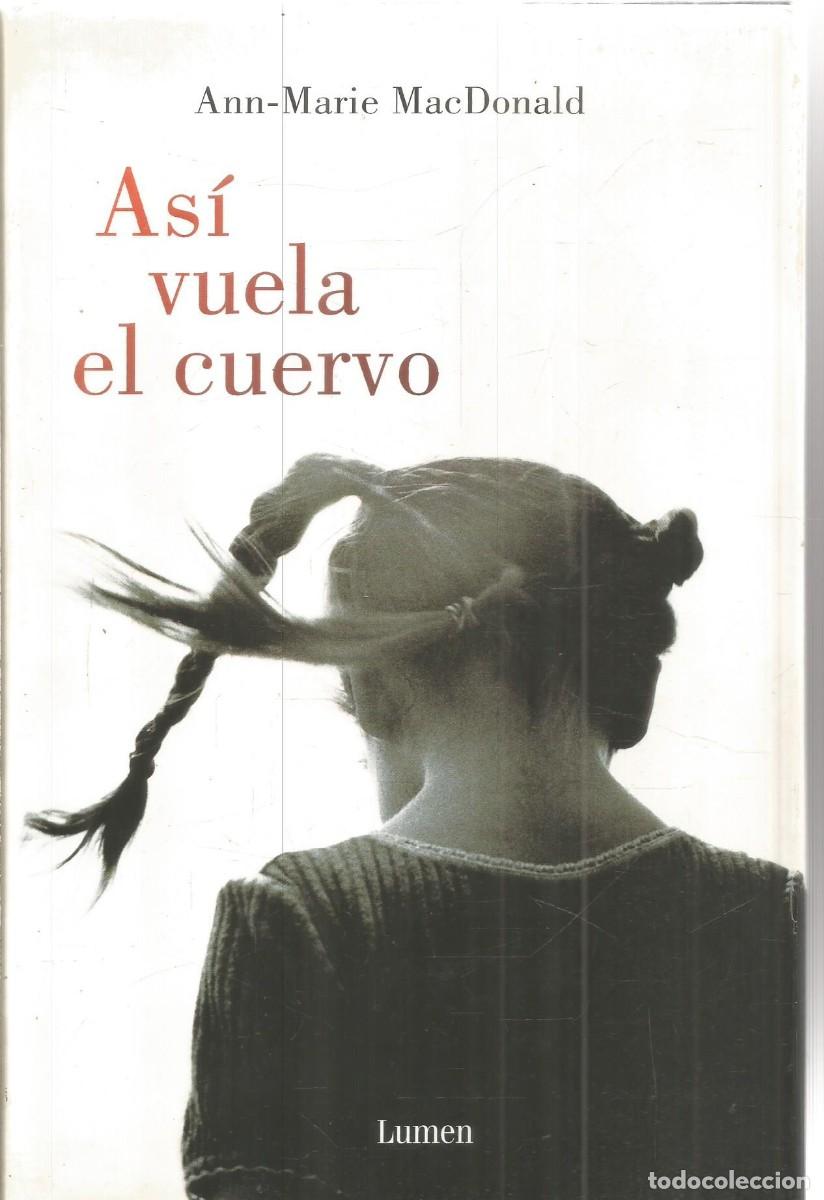 Libros de segunda mano: ANN-MARIE MACDONALD. ASI VUELA EL CUERVO. LUMEN.