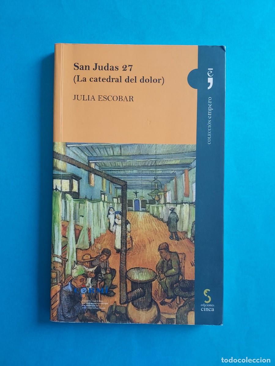 Libros de segunda mano: SAN JUDAS 27 LA CATEDRAL DEL DOLOR JULIA ESCOBAR EDICIONES CINCA COL. EMPERO DEDICADO POR LA AUTORA