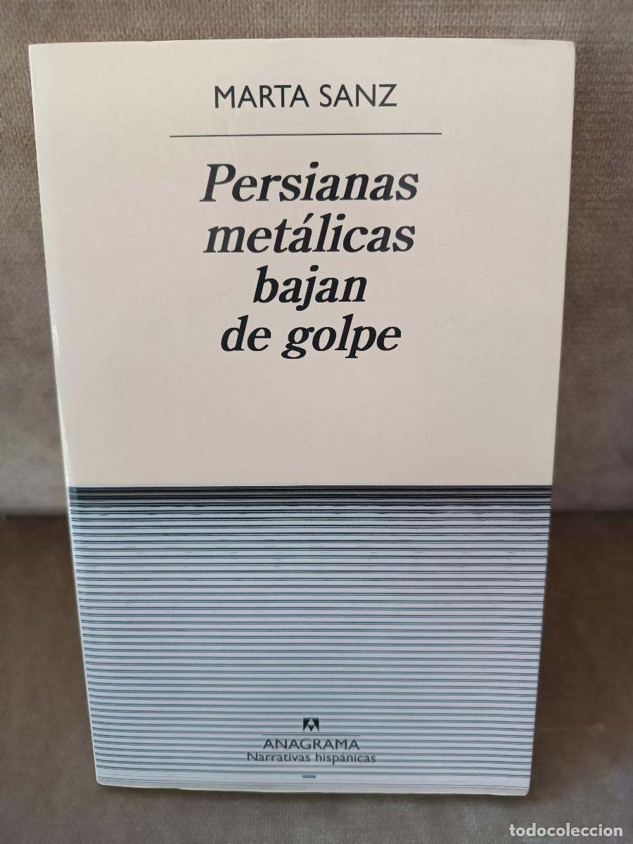 Libros de segunda mano: MARTA SANZ - PERSIANAS MET&Aacute;LICAS BAJAN DE GOLPE - ANAGRAMA, 2023 - 1&ordf; ED. -