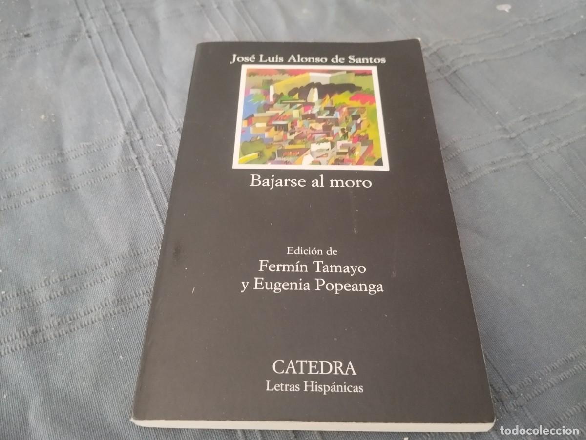 Libros de segunda mano: BAJARSE AL MORO / JOS&Eacute; LUIS ALONSO DE SANTOS / C&Aacute;TEDRA 2022
