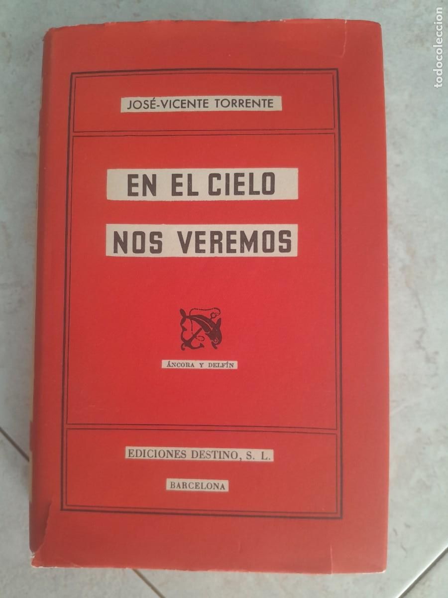 Libros de segunda mano: EN EL CIELO NOS VEREMOS. JOSE VICENTE TORRENTE. ANCORA Y DELFIN MAYO 1956. PRIMERA EDI