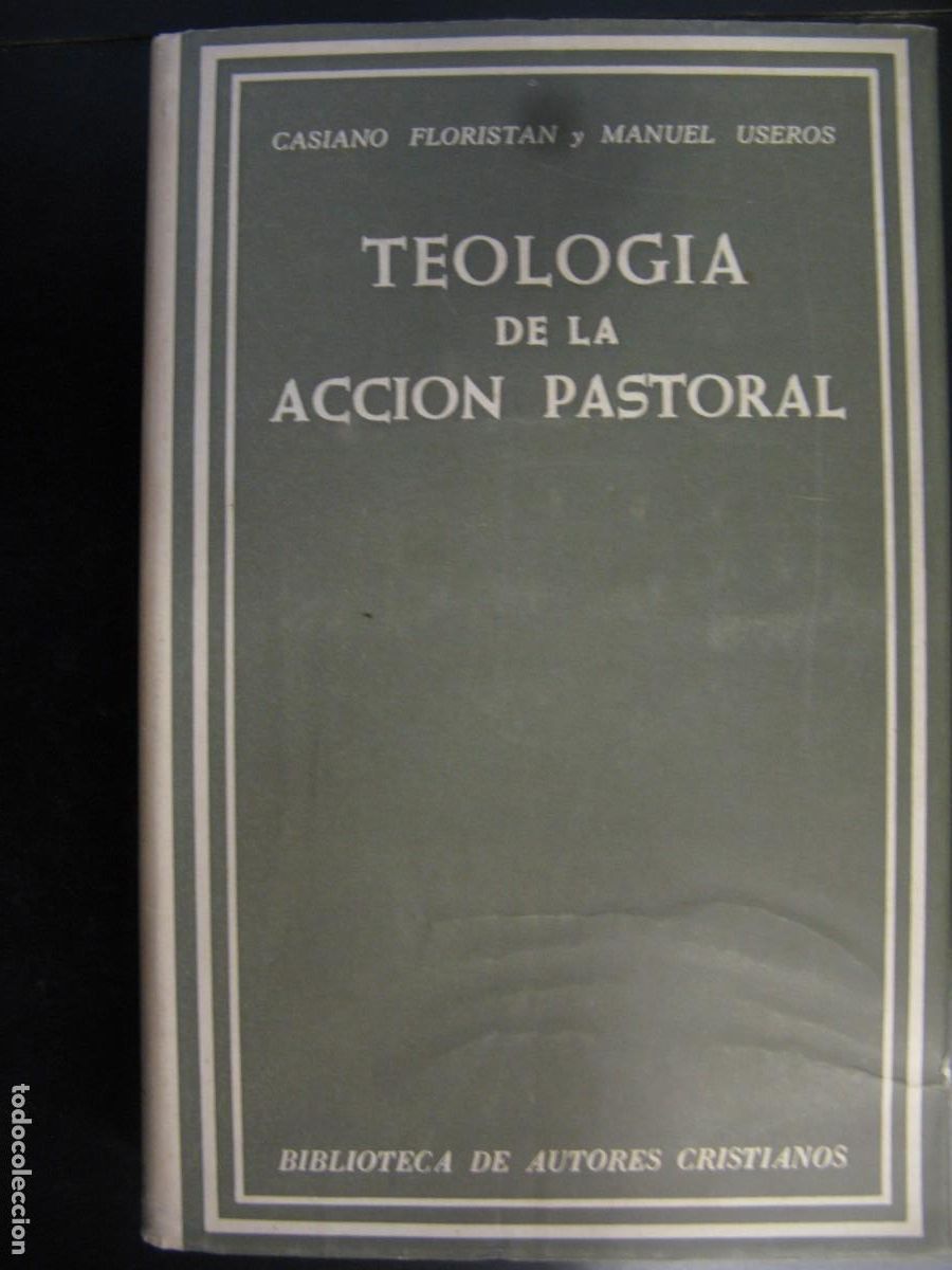 Gebrauchte B&uuml;cher: Teolog&iacute;a de la acci&oacute;n pastoral. FLORISTAN, Casiano. USEROS, Manuel. Biblioteca de Autores Cristianos