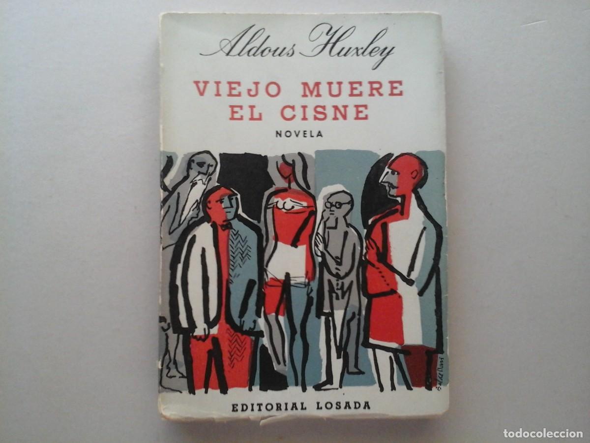 Libros de segunda mano: ALDOUS HUXLEY. VIEJO MUERE EL CISNE. LOSADA 1960. LITERATURA INGLESA. INMORTALIDAD
