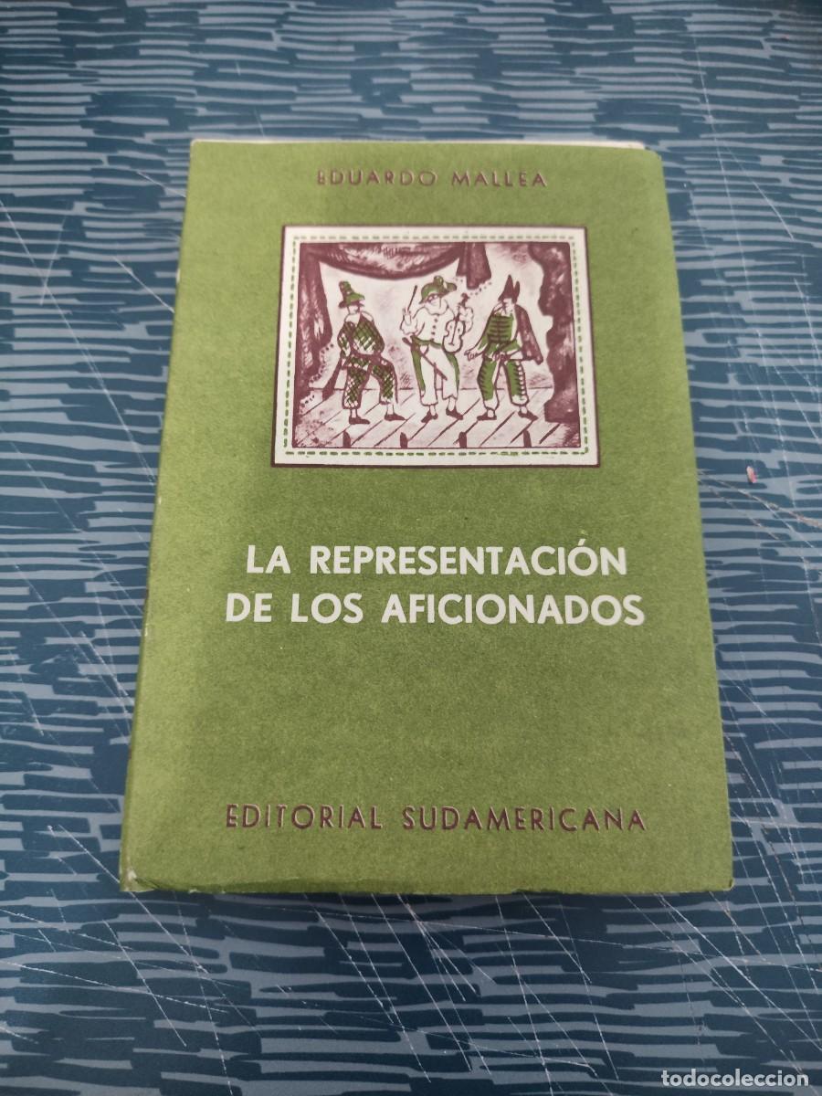 Libros de segunda mano: LA REPRESENTACI&Oacute;N DE LOS AFICIONADOS, EDUARDO MALLEA, EDITORIAL SUDAMERICANA,1962, INTONSO.