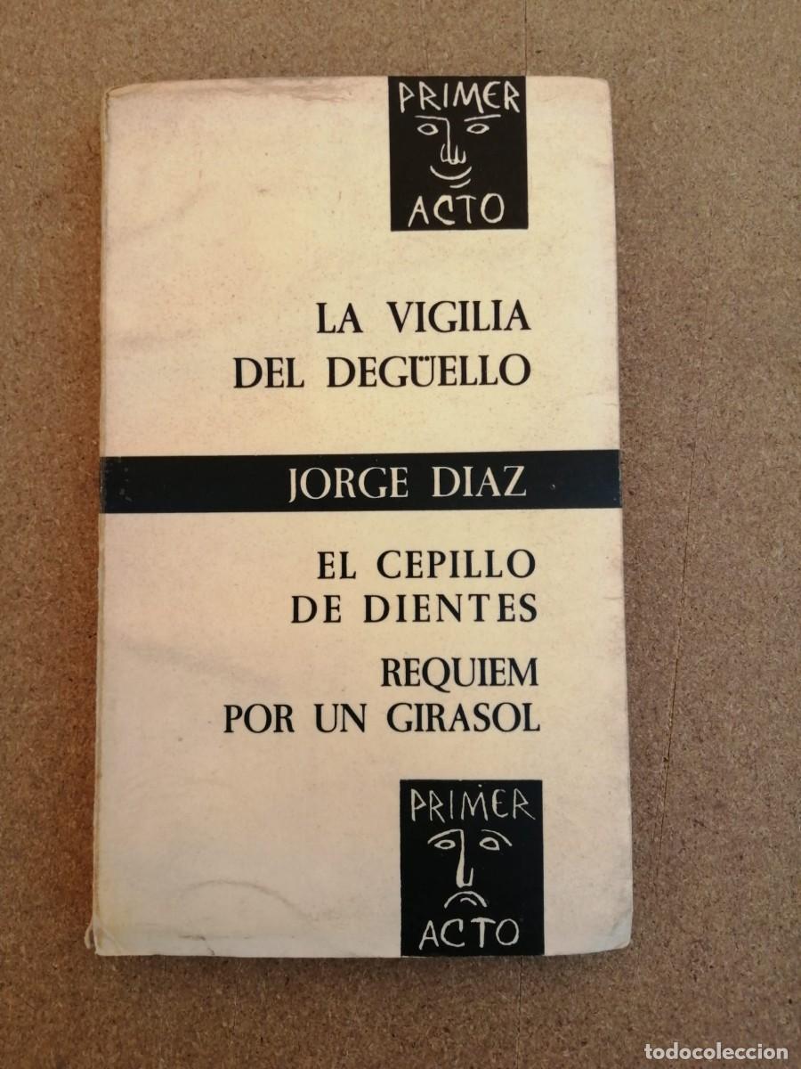 Libros de segunda mano: LA VIGILIA DEL DEG&Uuml;ELLO - EL CEPILLO DE DIENTES - REQUIEM POR UN GIRASOL (JORGE DIAZ)