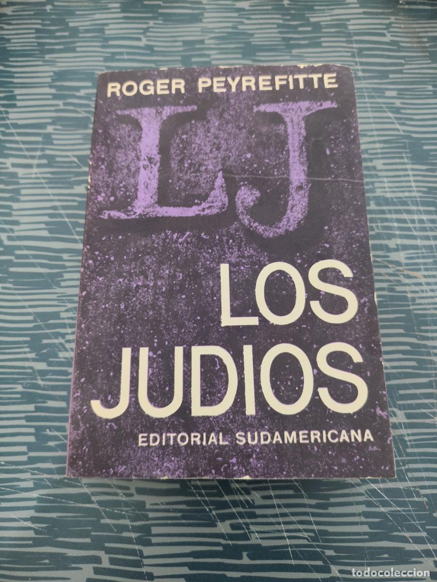 Libros de segunda mano: LOS JUDIOS,ROGER PEYREFITTE, EDITORIAL SUDAMERICANA,1965,535 P&Aacute;GINAS.