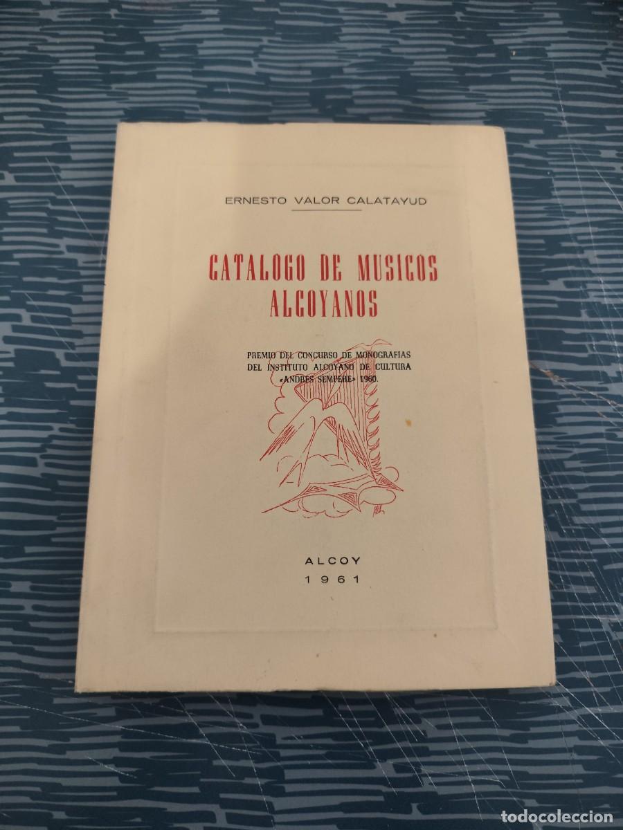 Libros de segunda mano: CATALOGO DE MUSICOS ALCOYANOS, ERNESTO VALOR CALATAYUD,ALCOY,1961,153 P&Aacute;GINAS.