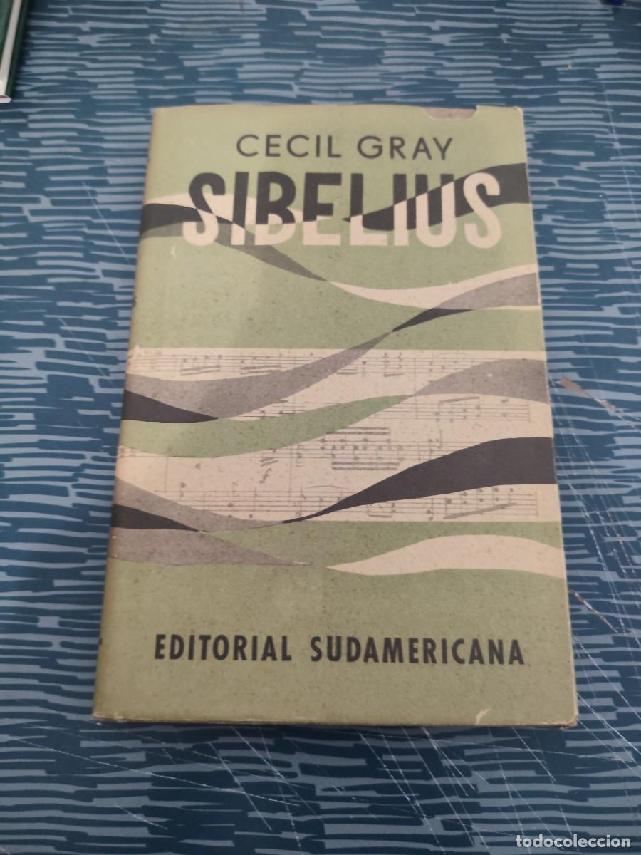 Libros de segunda mano: SIBELIUS,CECIL GRAY, EDITORIAL SUDAMERICANA,1954,210 P&Aacute;GINAS.