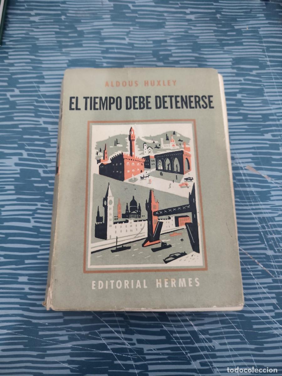 Libros de segunda mano: EL TIEMPO DEBE DETENERSE, ALDOUS HUXLEY, EDITORIAL HERMES,1954,409 P&Aacute;GINAS.