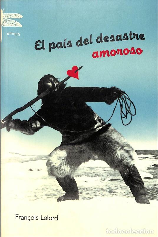 Libros de segunda mano: El pa&iacute;s del desastre amoroso - Fran&ccedil;ois Lelord - Emec&eacute; - Barcelona 2005, 1&ordf; ed. - Trad. S. Rodr&iacute;guez