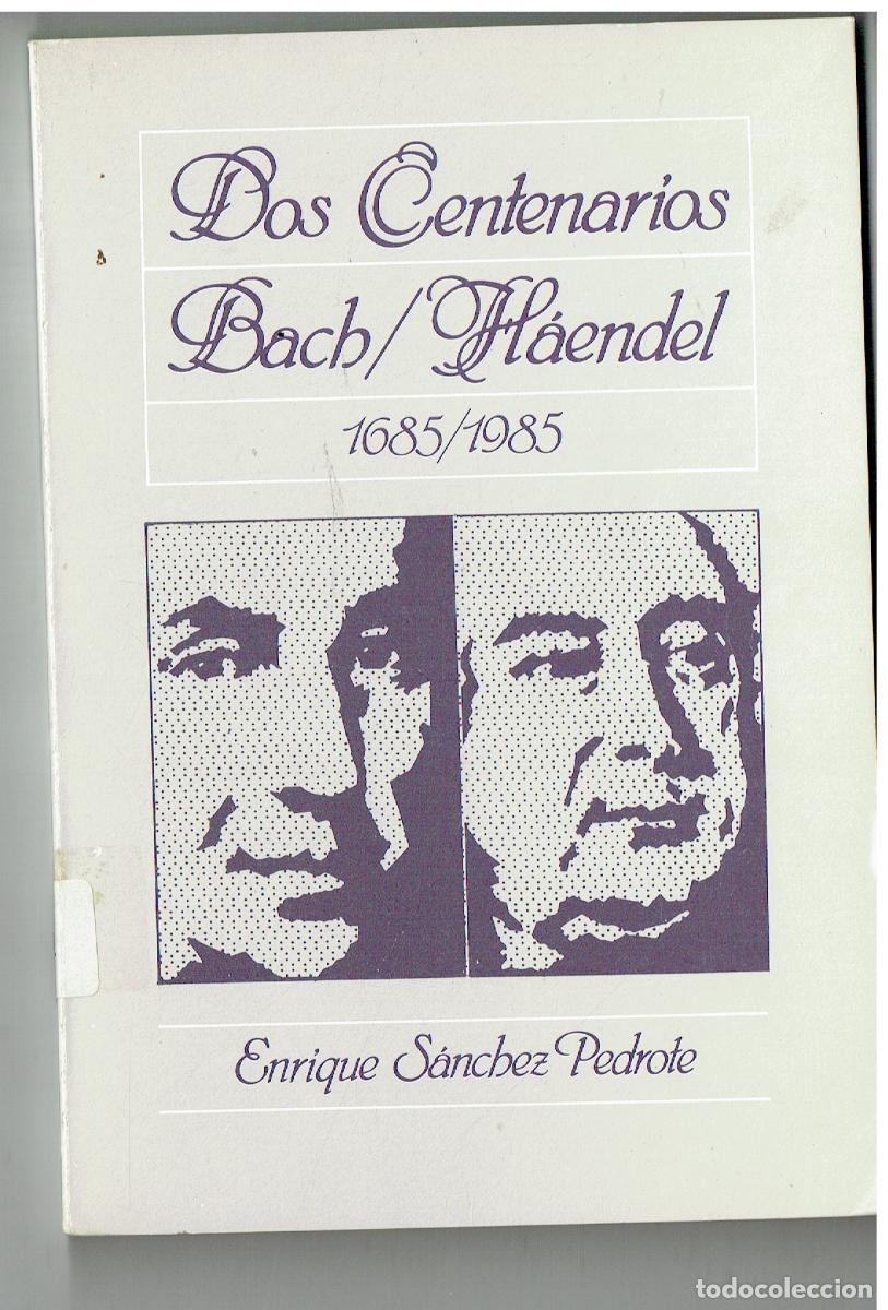 Libros de segunda mano: DOS CENTENARIOS. BACH / H&Aacute;ENDEL. 1685 / 1985. ENRIQUE S&Aacute;NCHEZ PEDROTE. JUNTA ANDALUC&Iacute;A.1985 (ST/PR1)