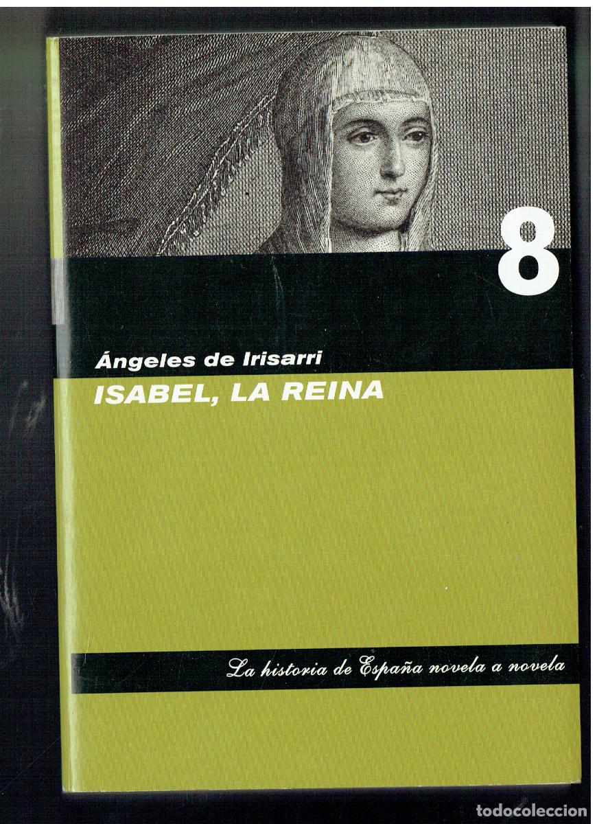 Libros de segunda mano: ISABEL, LA REINA. &Aacute;NGELES DE IRISARRI. LA HISTORIA DE ESPA&Ntilde;A, NOVEL A NOVELA. N&ordm; 8. ABC,2006(ST/PR1)
