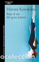 Libros de segunda mano: BAJO EL OJO DEL GRAN P&Aacute;JARO Hiromi Kawakami