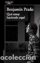 Libros de segunda mano: QU&Eacute; ESTOY HACIENDO AQU&Iacute; Benjamin Prado
