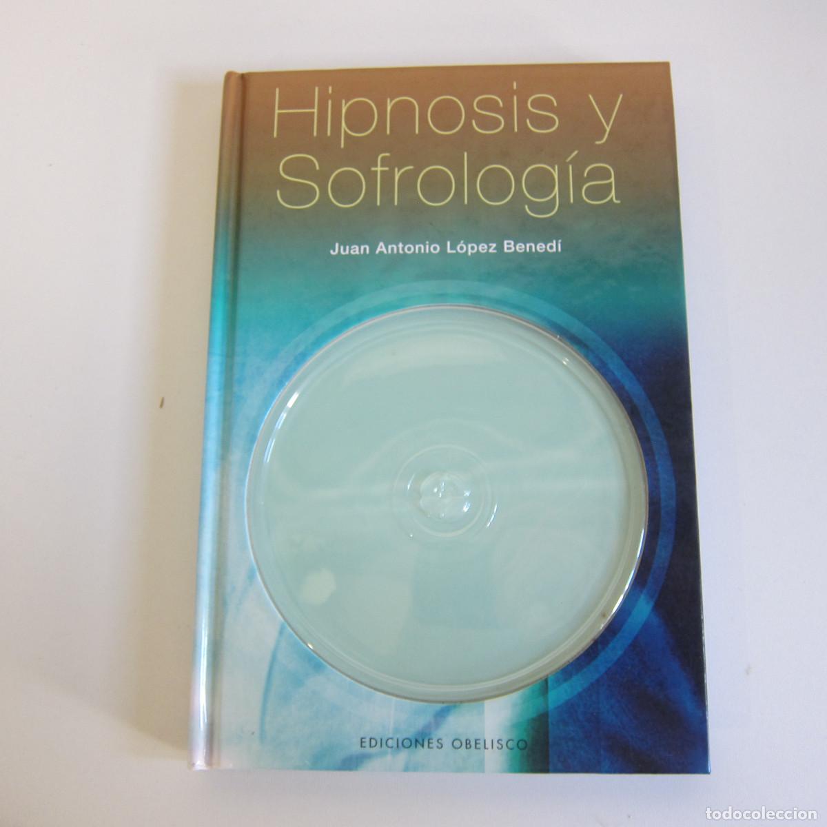 Libros de segunda mano: HIPNOSIS Y SOFROLOG&Iacute;A - JUAN ANTONIO L&Oacute;PEZ BENED&Iacute; (OBELISCO) SIN CD MANUAL