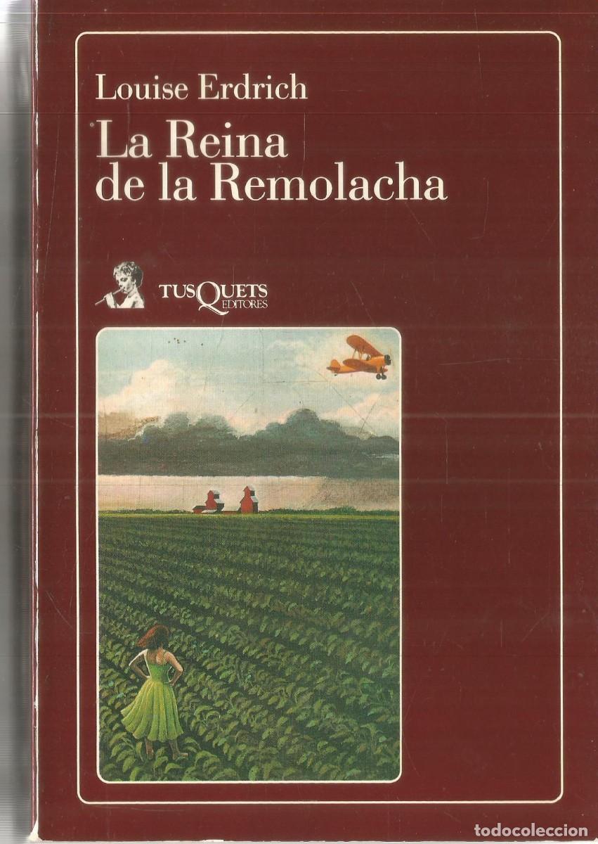Libros de segunda mano: LOUISE ERDRICH. LA REINA DE LA REMOLACHA. TUSQUETS. PRIMERA EDICION