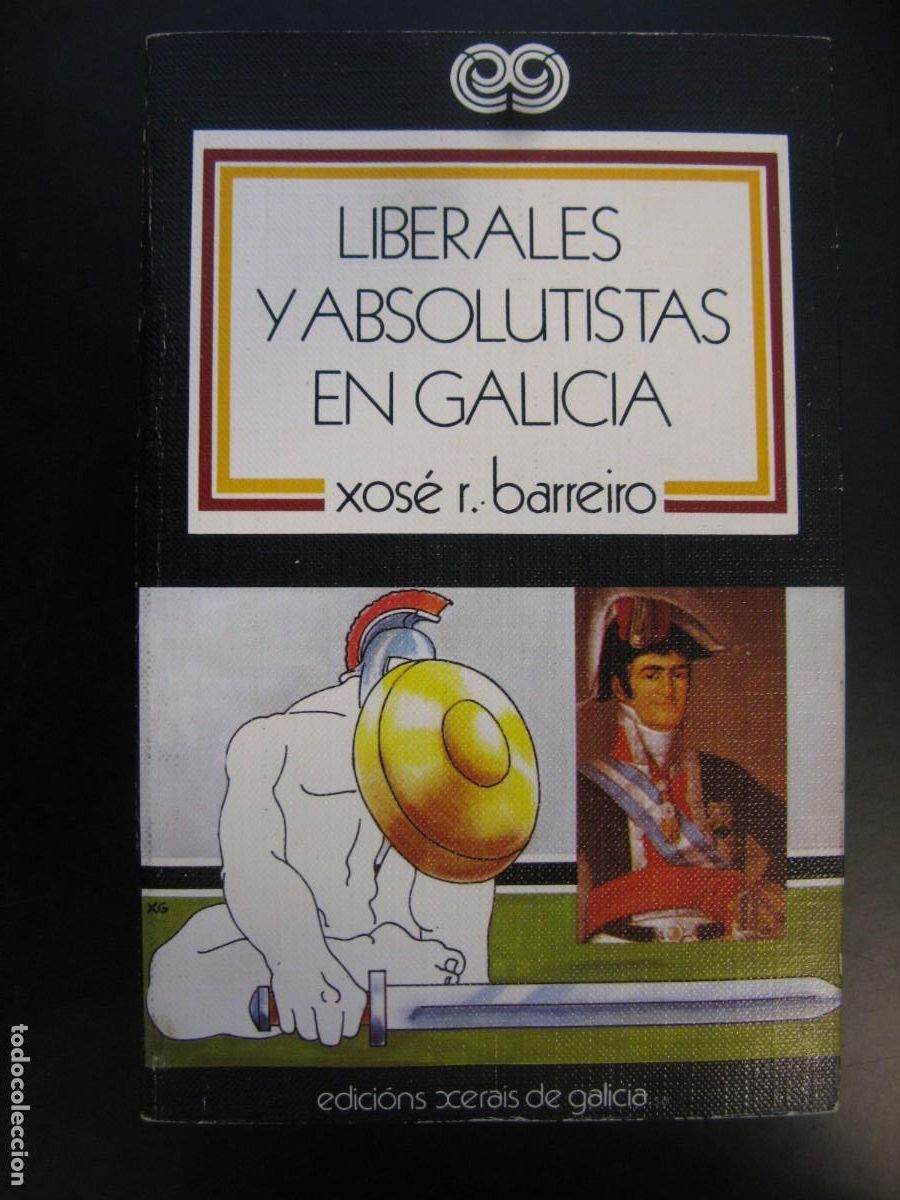 Libros de segunda mano: X.R. BARREIRO FERN&Aacute;NDEZ : Liberales y absolutistas en Galicia (1808-1833). Edici&oacute;ns Xerais,
