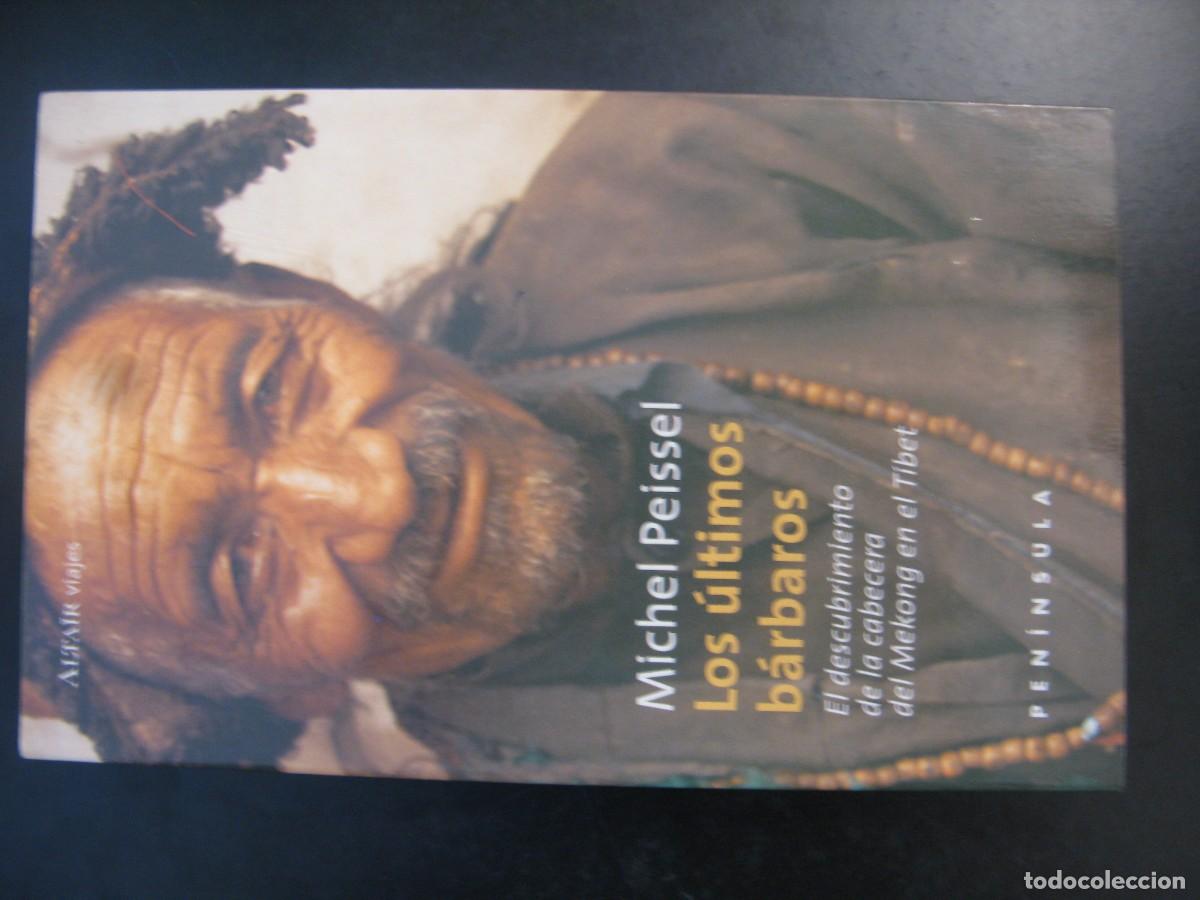 Libros de segunda mano: LOS &Uacute;LTIMOS B&Aacute;RBAROS. EL DESCUBRIMIENTO DE LA CABECERA DEL MEEKONG EN EL T&Iacute;BET. MICHEL PEISSEL