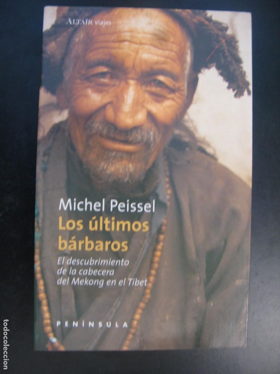 Libros de segunda mano: LOS &Uacute;LTIMOS B&Aacute;RBAROS. EL DESCUBRIMIENTO DE LA CABECERA DEL MEEKONG EN EL T&Iacute;BET. MICHEL PEISSEL
