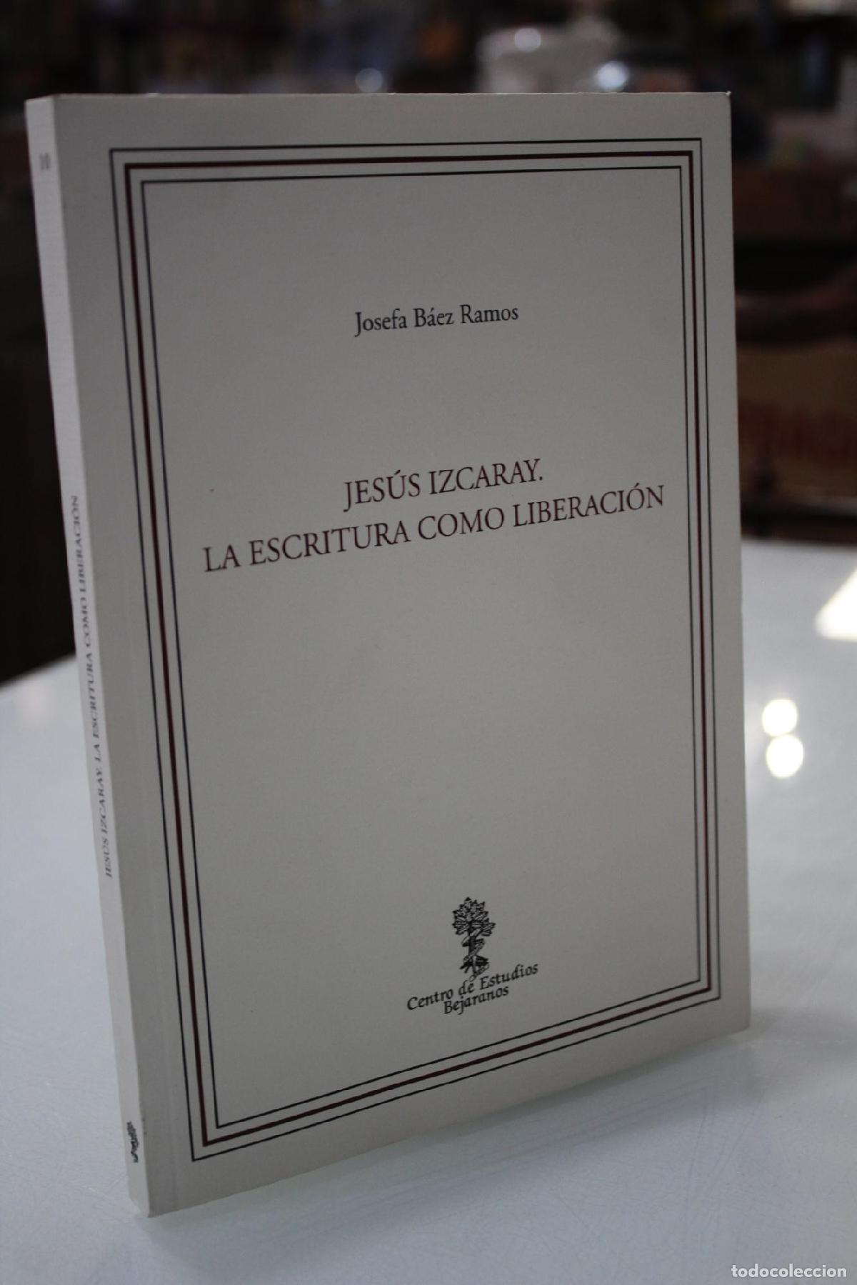 Libros de segunda mano: Jes&uacute;s Izcaray. La escritura como liberaci&oacute;n. - B&aacute;ez Ramos, Josefa.