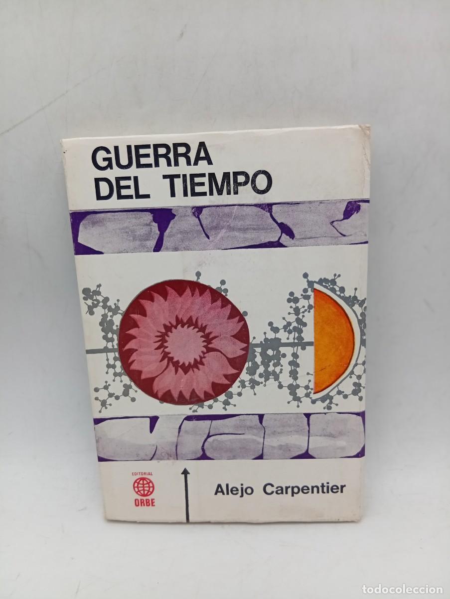 Libros de segunda mano: GUERRA DEL TIEMPO. ALEJO CARPENTIER. EDITORIAL ORBE. 1969. PAGS : 197.