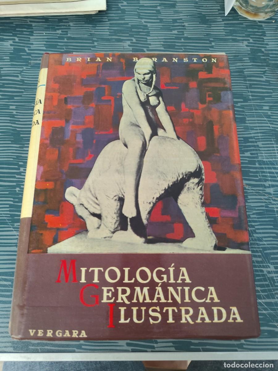 Libros de segunda mano: MITOLOG&Iacute;A GERMANICA ILUSTRADA,BRIAN BRANSTON, VERGARA EDITORIAL,1969,677 PAGINAS.