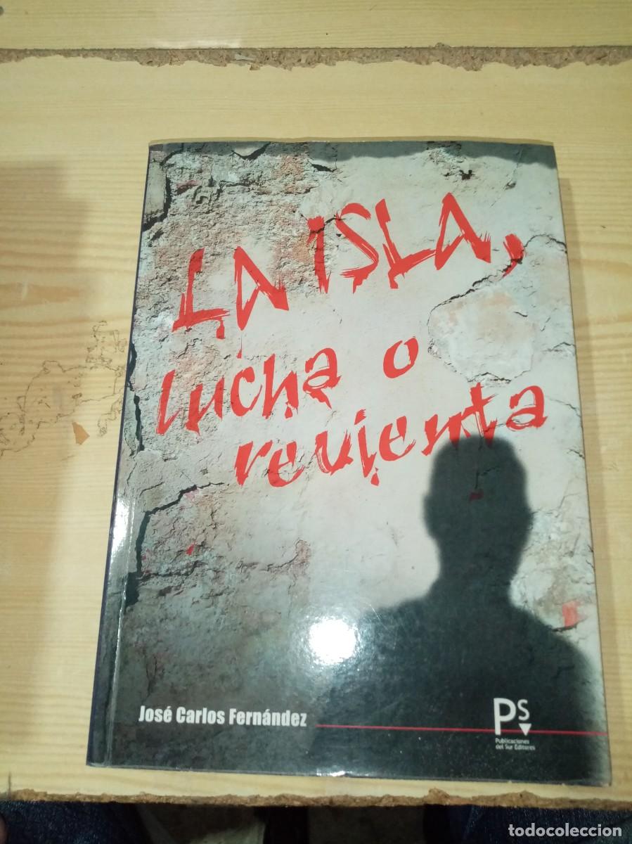 Libros de segunda mano: LA ISLA LUCHA O REVIENTA. JOSE CARLOS FERNANDEZ. EST11B6