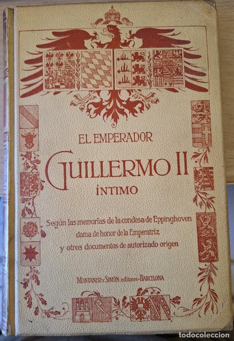 Libros de segunda mano: EL EMPERADOR GUILLERMO II INTIMO SEG&Uacute;N LAS MEMORIAS DE LA CONDESA DE EPPINGHOVEN, DAMA DE HONOR DE L