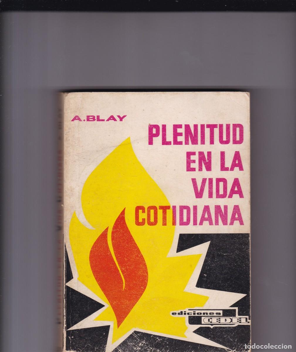 Libros de segunda mano: PLENITUSD EN LA VIDA COTIDIANA - A. BLAY - EDICIONES CEDEL 1981