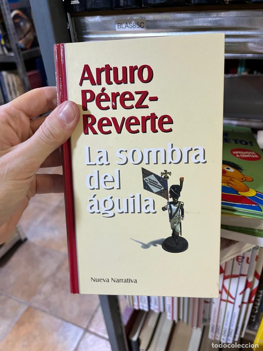 Libros de segunda mano: BLAS85C La sombra del &aacute;guila &ndash; Arturo P&eacute;rez-Reverte. Editorial: Nueva Narrativa. Novela hist&oacute;rica.