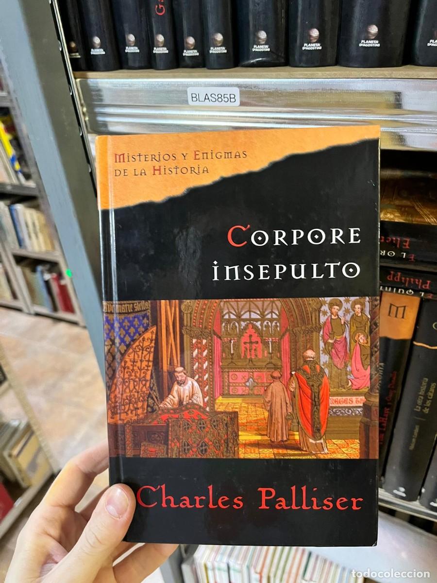 Libros de segunda mano: BLAS85B Corpore insepulto &mdash; Charles Palliser. Misterios y Enigmas de la Historia.