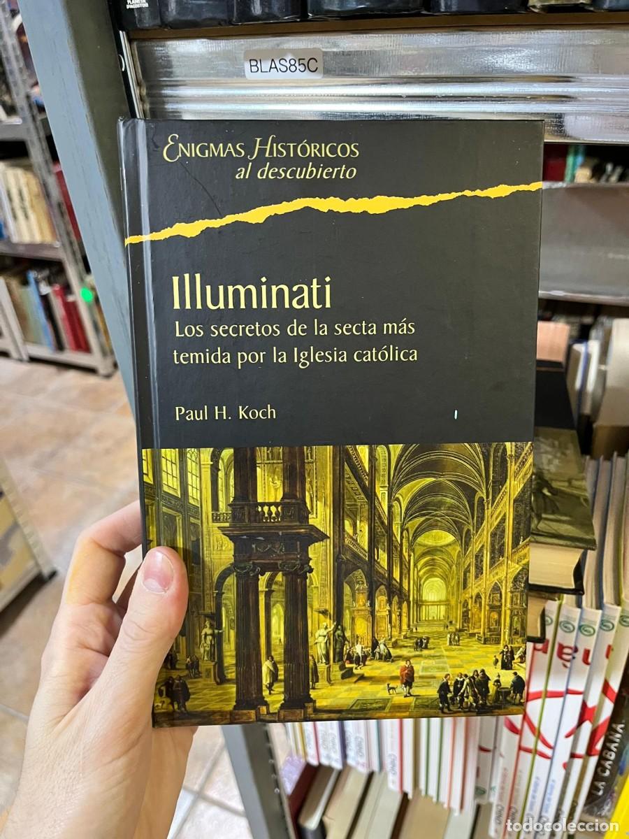 Libros de segunda mano: BLAS85C Illuminati. Los secretos de la secta m&aacute;s temida por la Iglesia cat&oacute;lica &mdash; Paul H. Koch. Enig