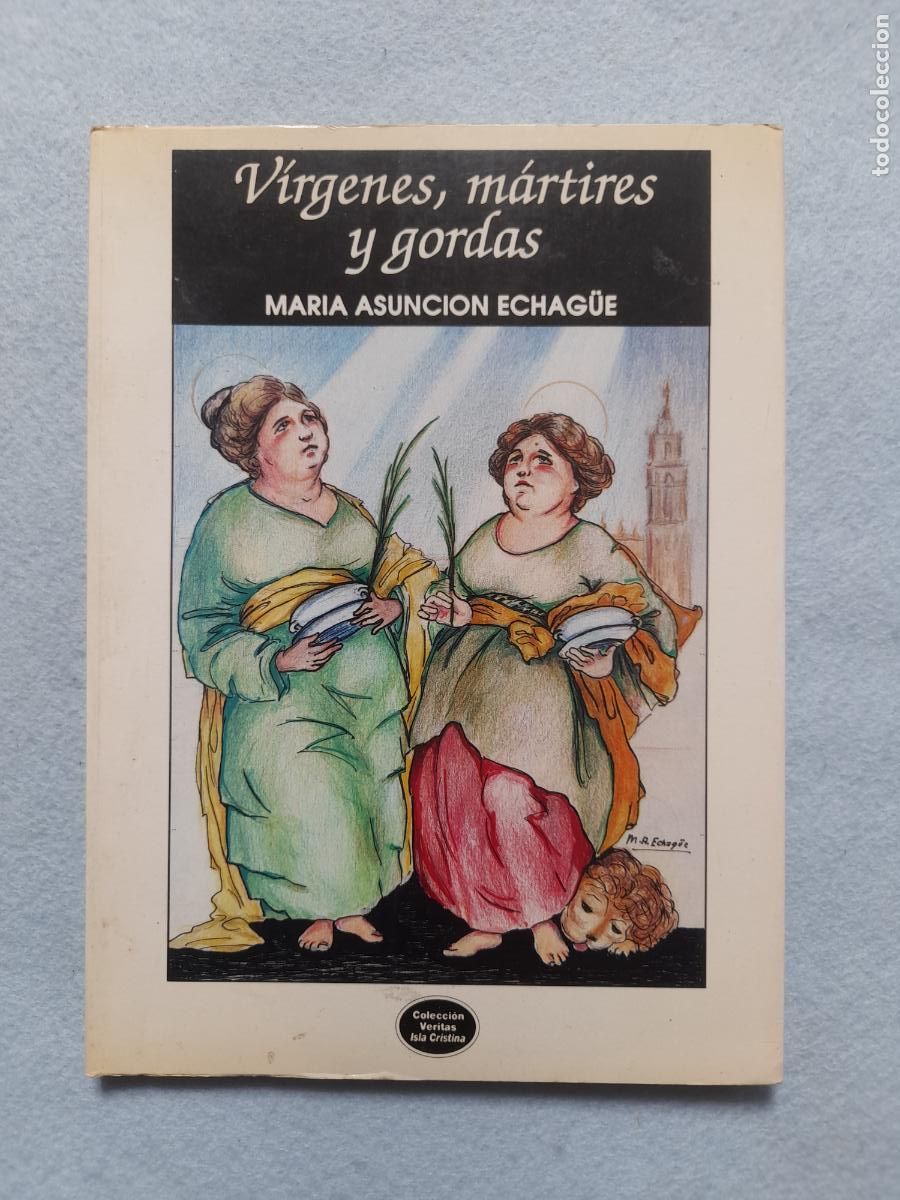 Livres d'occasion: V&iacute;rgenes, M&aacute;rtires y Gordas. Mar&iacute;a Asunci&oacute;n Echag&uuml;e.