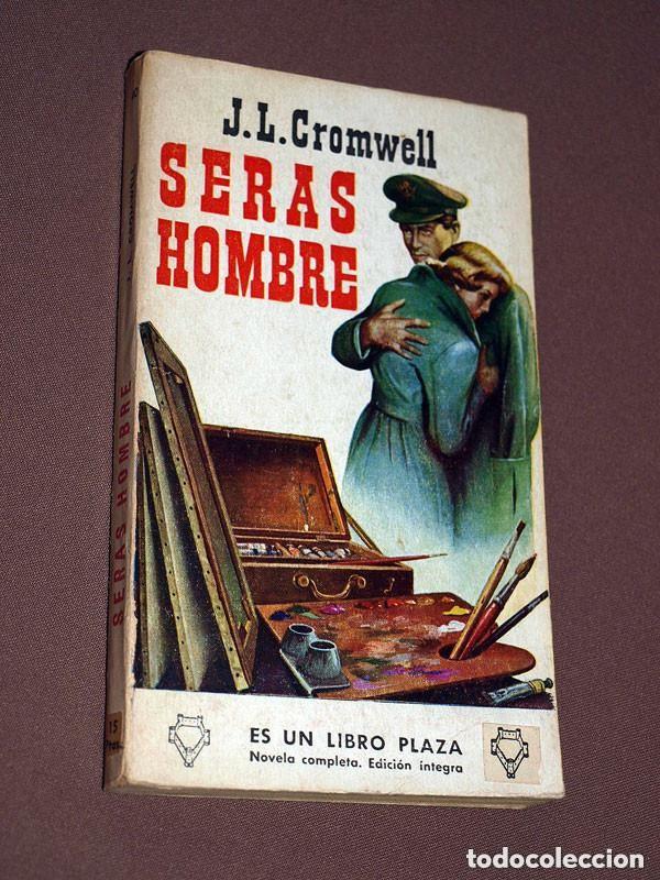 Libros de segunda mano: SER&Aacute;S HOMBRE. J. L CROMWELL JUAN LUIS CALLEJA GONZ&Aacute;LEZ-CAMINO. LIBROS PLAZA 40. EDICIONES G. P. 1956