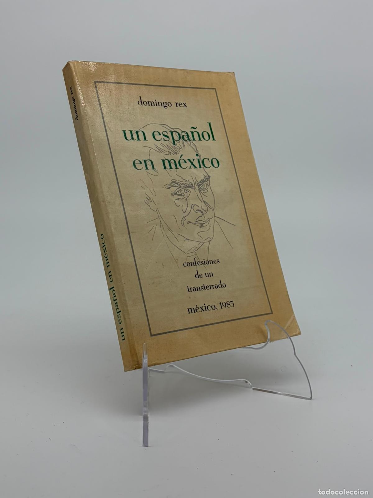 Libros de segunda mano: UN ESPA&Ntilde;OL EN M&Eacute;XICO. CONFESIONES DE UN TRANSTERRADO. DOMINGO REX. . DEDICADO POR EL AUTOR?