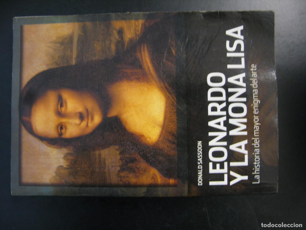 Libros de segunda mano: LEONARDO Y LA MONA LISA LA HISTORIA DEL MAYOR ENIGMA DEL ARTE. DONALD SASSOON