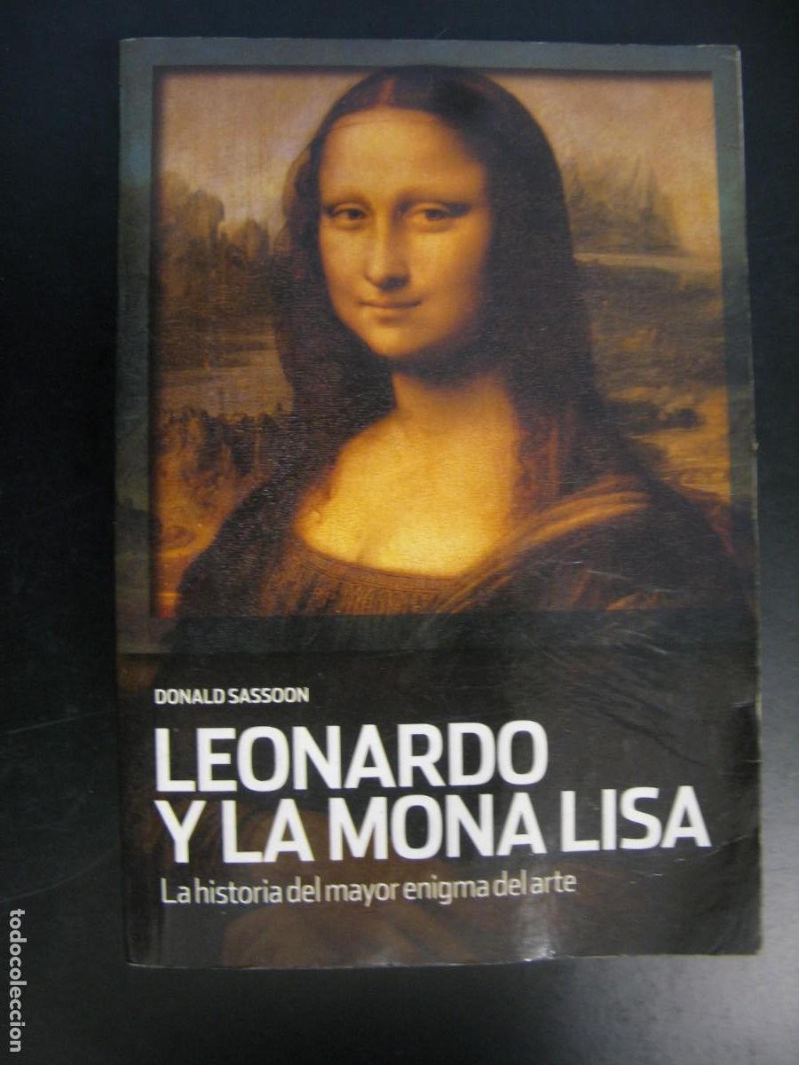 Libros de segunda mano: LEONARDO Y LA MONA LISA LA HISTORIA DEL MAYOR ENIGMA DEL ARTE. DONALD SASSOON