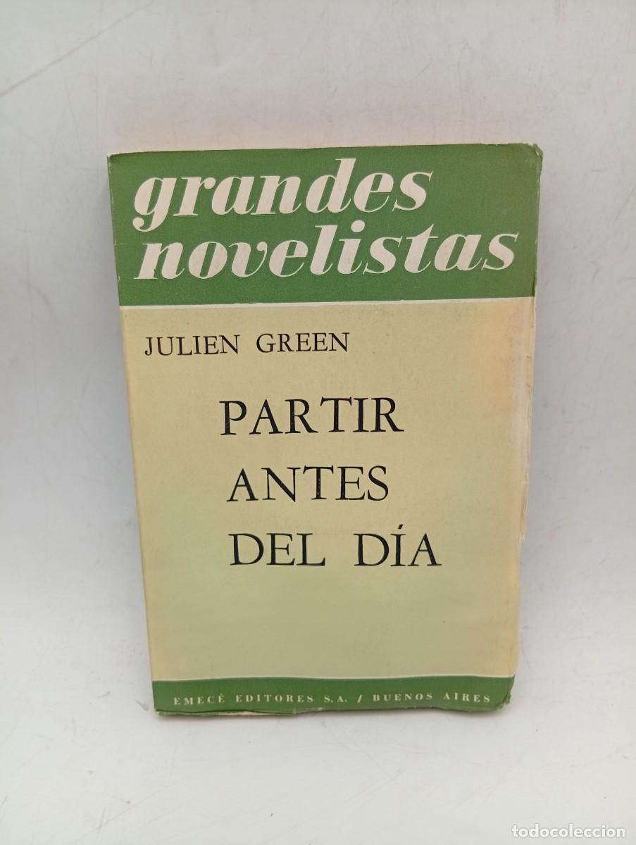 Libros de segunda mano: GRANDES NOVELISTAS. PARTIR ANTES DEL DIA. JULIEN GREEN. EMECE EDITORES. 1964. PAGS : 278.