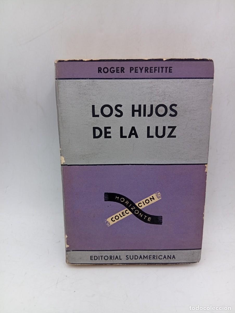 Second hand books: LOS HIJOS DE LA LUZ. ROGER PEYREFITTE. EDITORIAL SUDAMERICANA, BUENOS AIRES. 1962. PAGS : 434.
